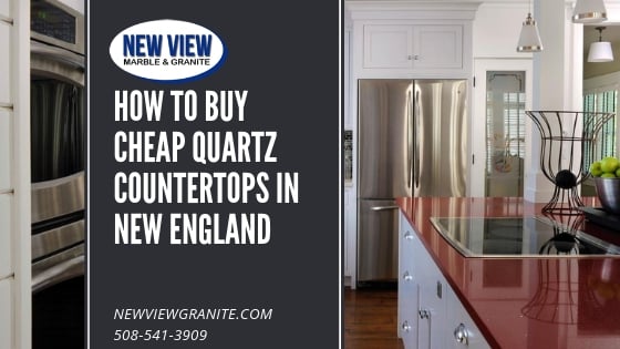 How to Buy Cheap Quartz Countertops in New England