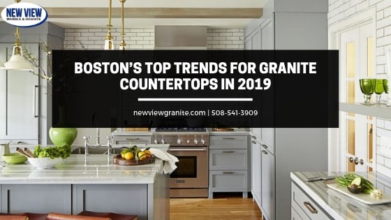 Boston’s Top Trends for Granite Countertops in 2019