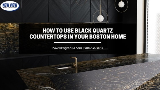 How to Use Black Quartz Countertops in Your Boston Home