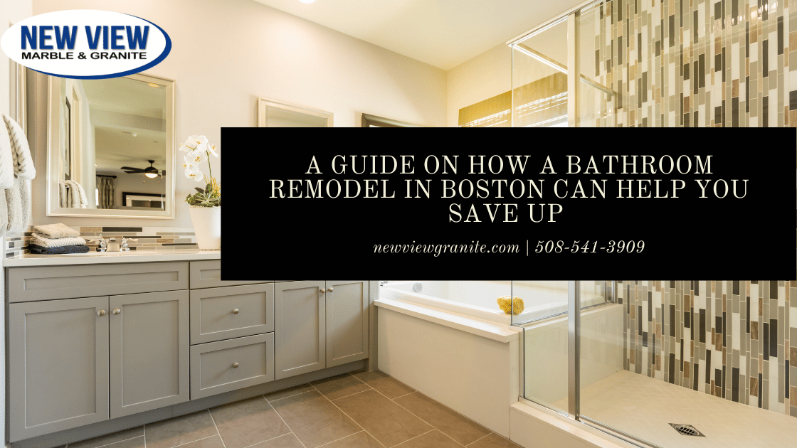 A Guide On How A Bathroom Remodel In Boston Can Help You Save Up