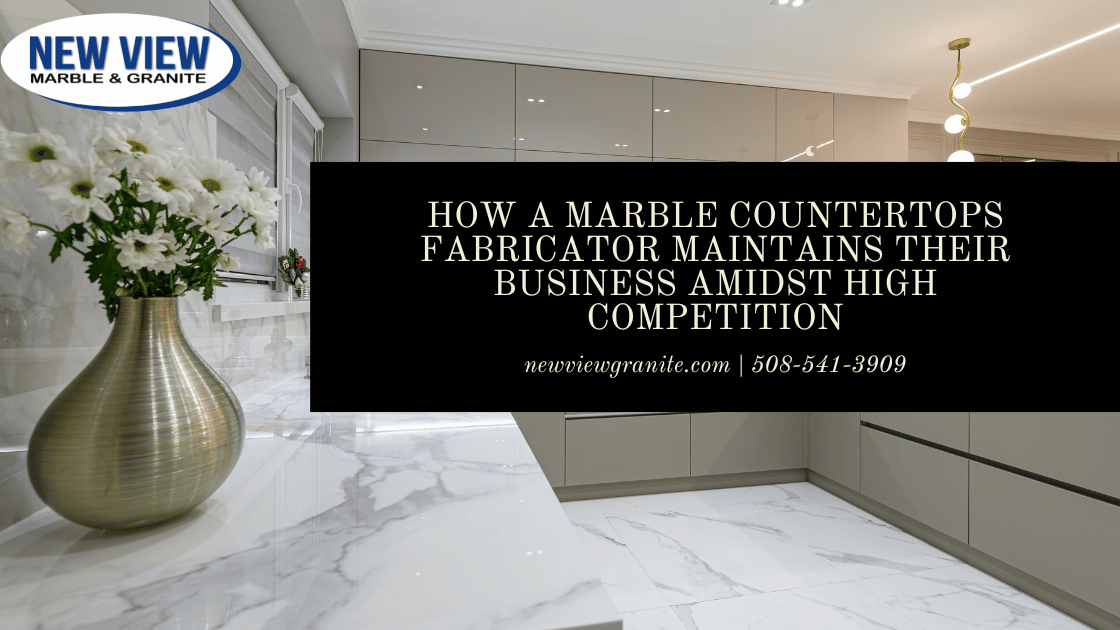 How a marble countertops fabricator maintains their business amidst high competition