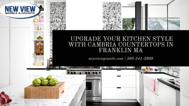 Upgrade Your Kitchen Style with Cambria Countertops in Franklin MA Upgrade Your Kitchen Style with Cambria Countertops in Franklin MA