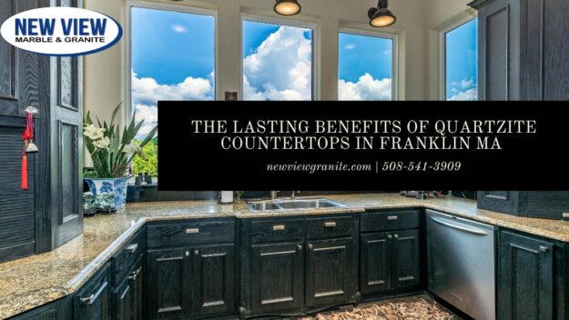 The Lasting Benefits of Quartzite Countertops in Franklin MA