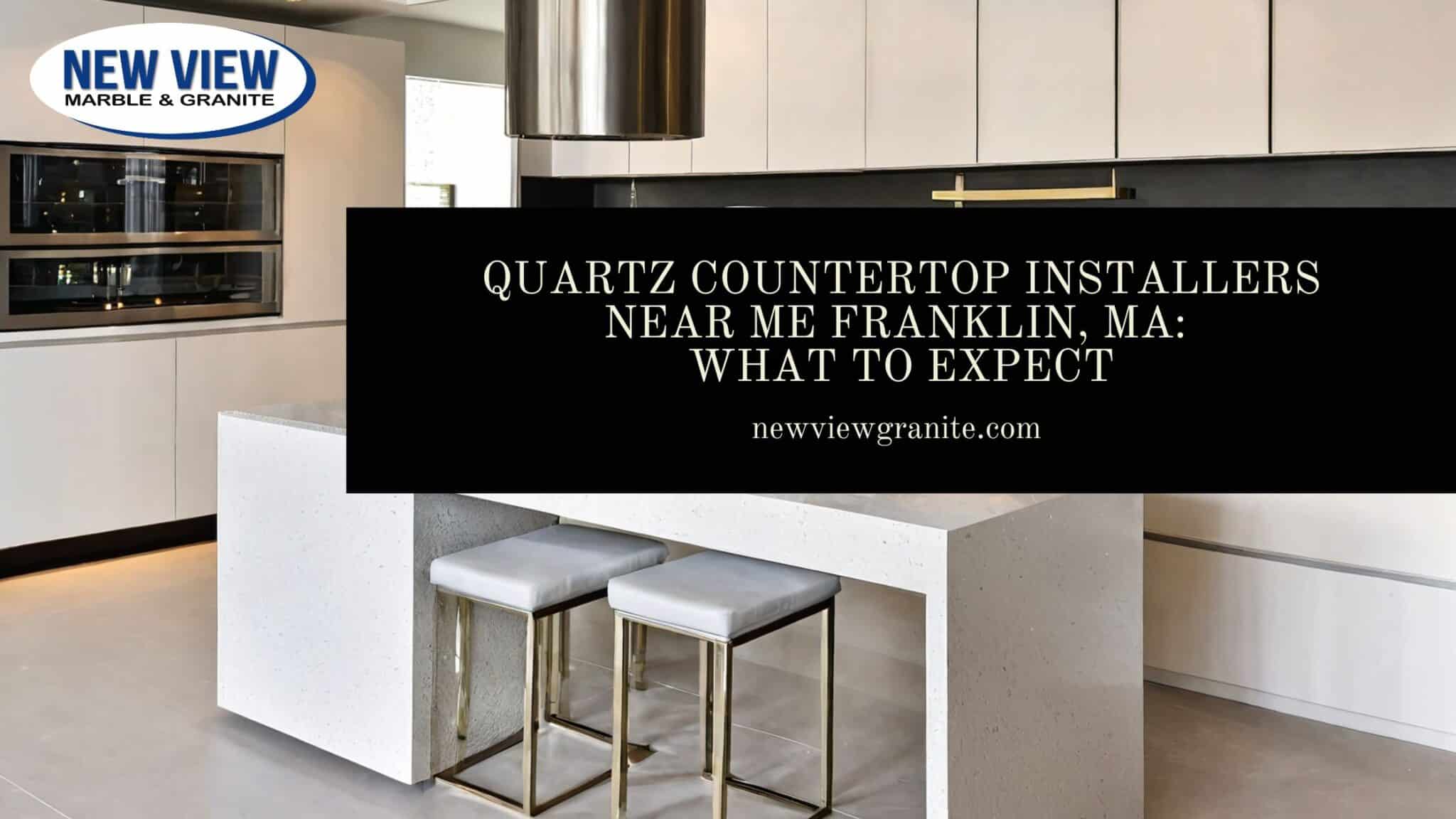 Quartz Countertop Installers Near Me Franklin, MA_ What to Expect quartz countertop installers near me Franklin