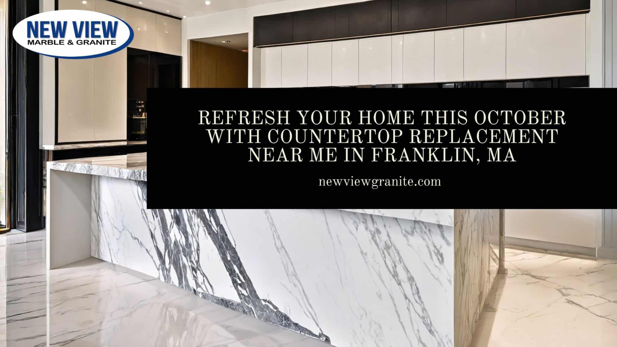 Refresh Your Home This October with Countertop Replacement Near Me in Franklin, MA Countertop Replacement Near Me Franklin