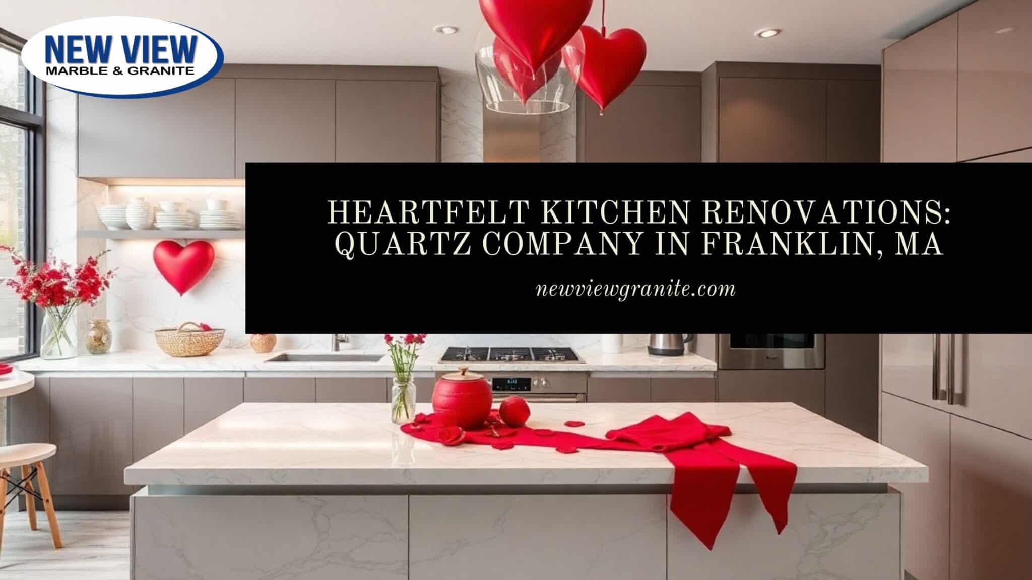 Heartfelt Kitchen Renovations_ Quartz Company in Franklin, MA Quartz company in Franklin