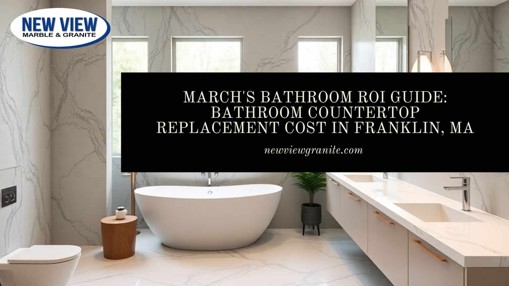 March’s Bathroom ROI Guide_ Bathroom Countertop Replacement Cost in Franklin, MA Bathroom countertop replacement cost in Franklin