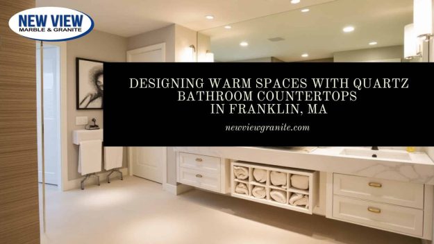 Designing Warm Spaces with Quartz Bathroom Countertops in Franklin, MA Quartz bathroom countertops in Franklin